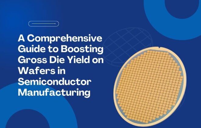 A comprehensive guide to boost gross die yield on wafers in semiconductors