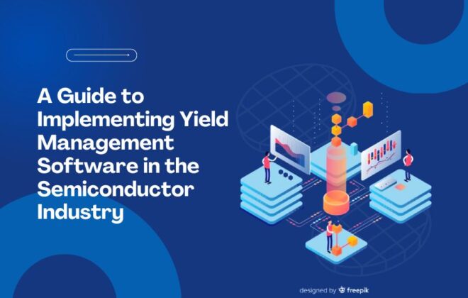 A guide to implementing yield management software for semiconductors